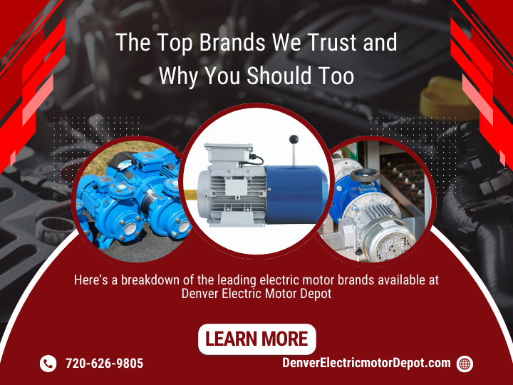 Denver Electric Motor Depot Company: The Top Brands We Trust and Why You Should Too