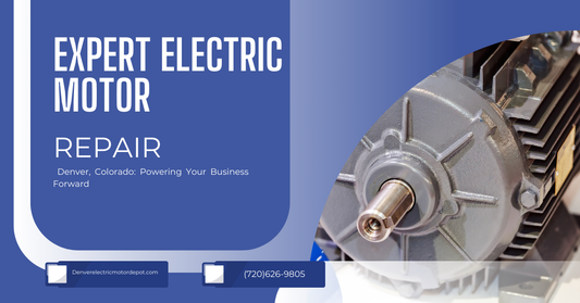 Expert Electric Motor Repair in Denver, Colorado: Powering Your Business Forward