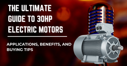 The Ultimate Guide to 30HP Electric Motors: Applications, Benefits, and Buying Tips