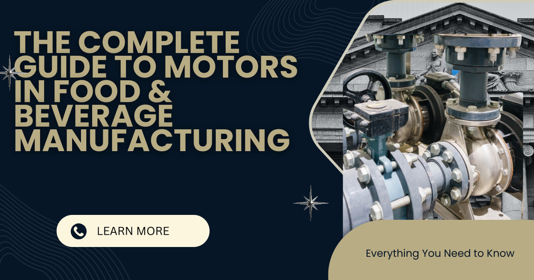 The Complete Guide to Motors in Food & Beverage Manufacturing: Everything You Need to Know